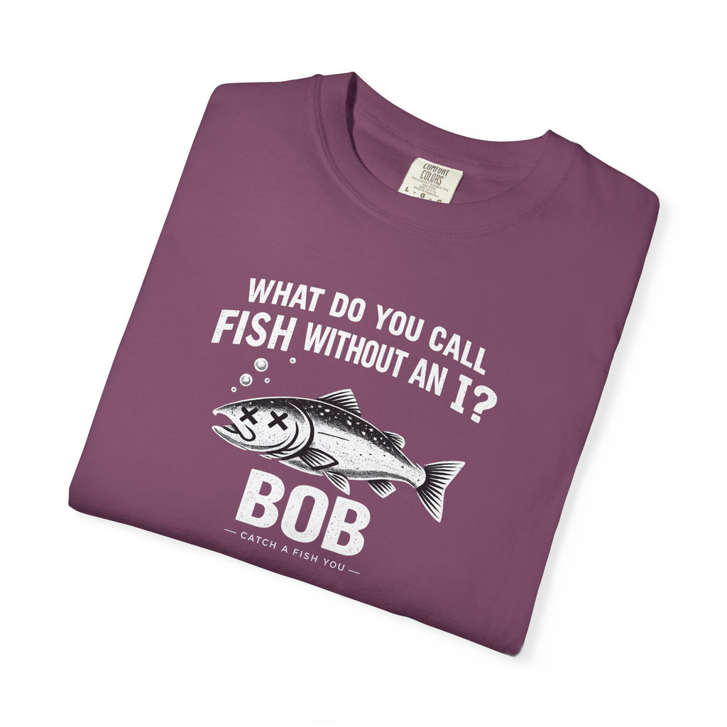 Fishing Joke T-Shirt — "What Do You Call Fish Without an I? Bob" Funny Angler Tee