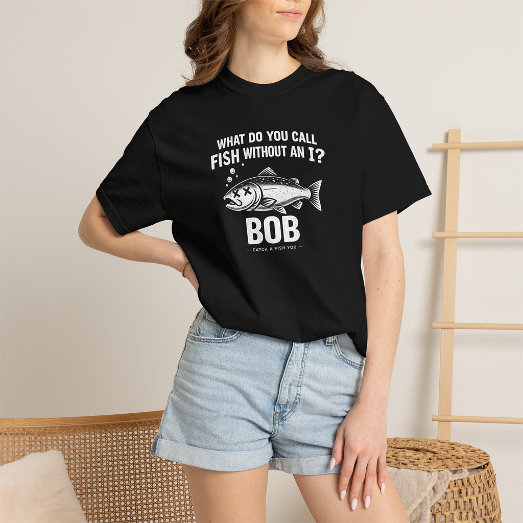 Fishing Joke T-Shirt — "What Do You Call Fish Without an I? Bob" Funny Angler Tee