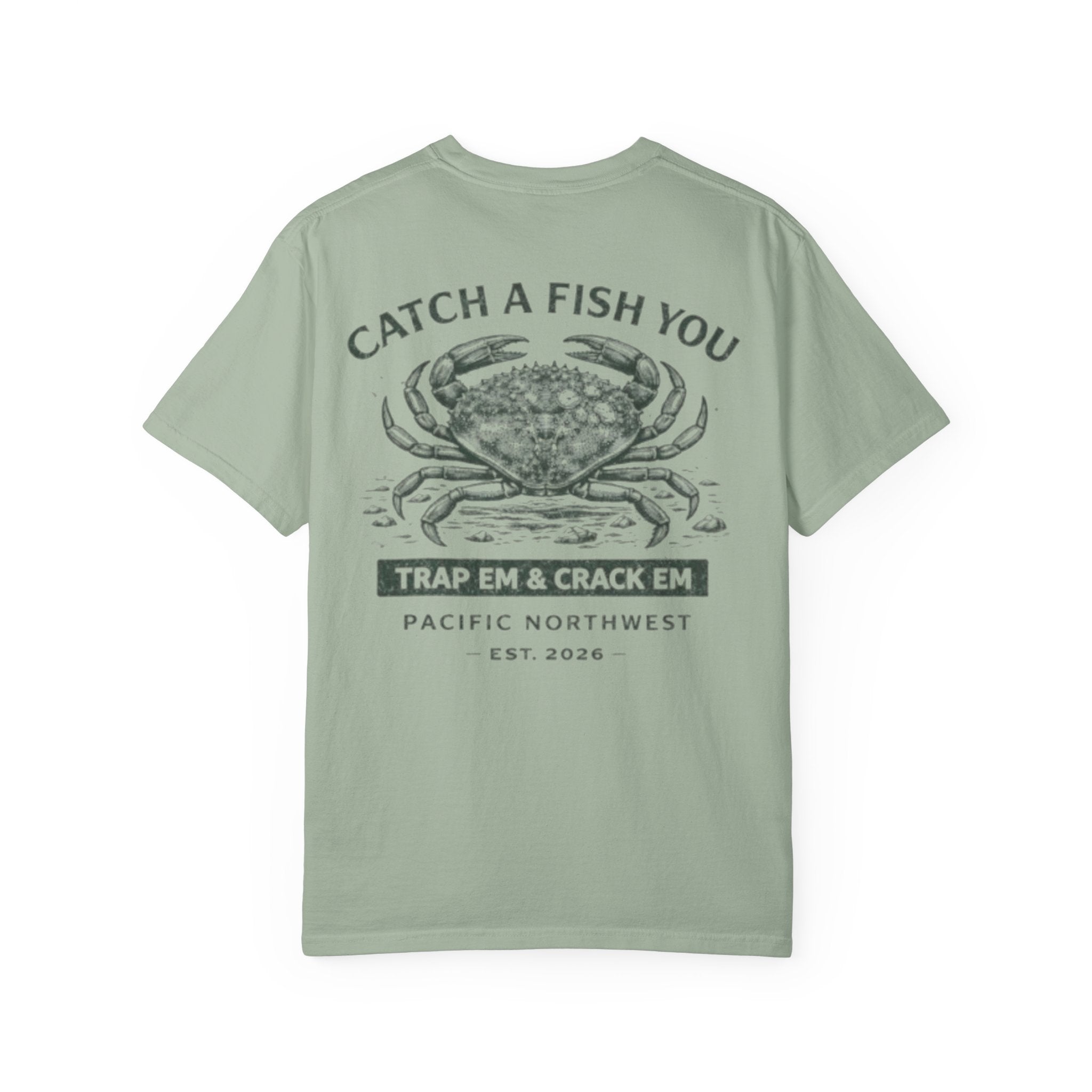 Crab Shellfish T-Shirt — "Catch A Fish You: Trap ’Em & Crack ’Em" Pacific Northwest Tee