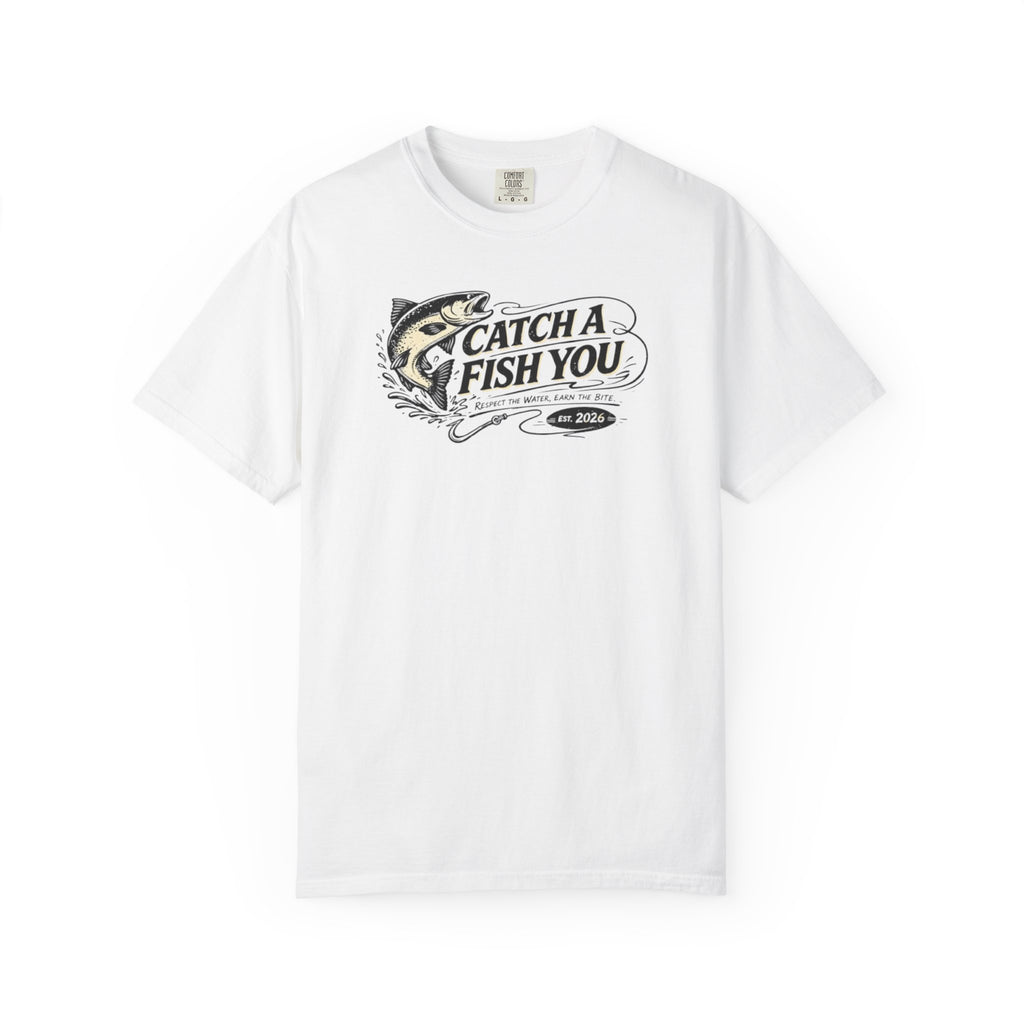 Catch a Fish You T-Shirt — Fishing Graphic Tee for Anglers