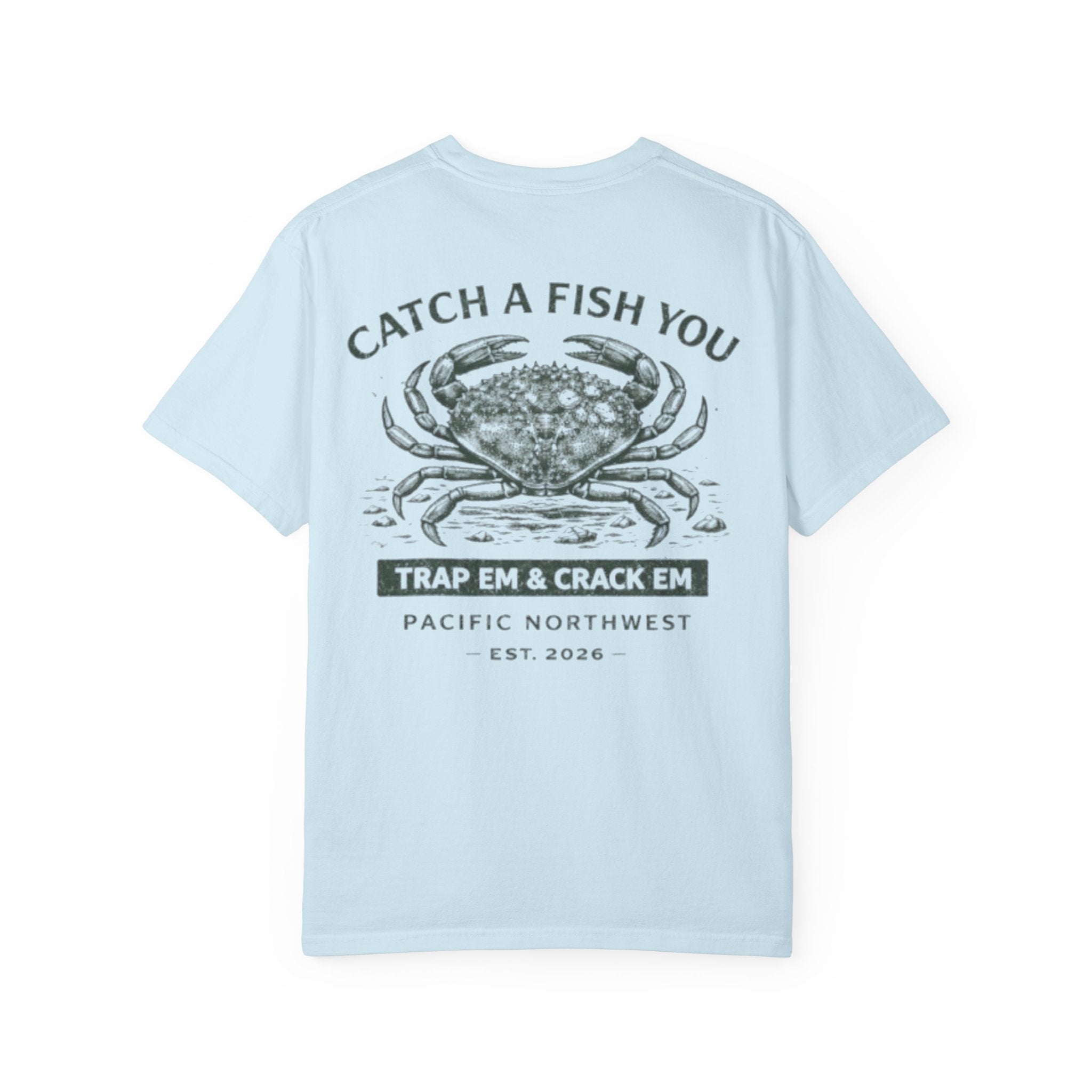 Crab Shellfish T-Shirt — "Catch A Fish You: Trap ’Em & Crack ’Em" Pacific Northwest Tee