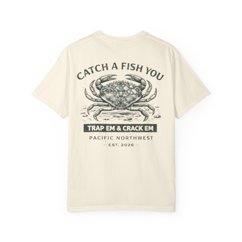 Crab Shellfish T-Shirt — "Catch A Fish You: Trap ’Em & Crack ’Em" Pacific Northwest Tee