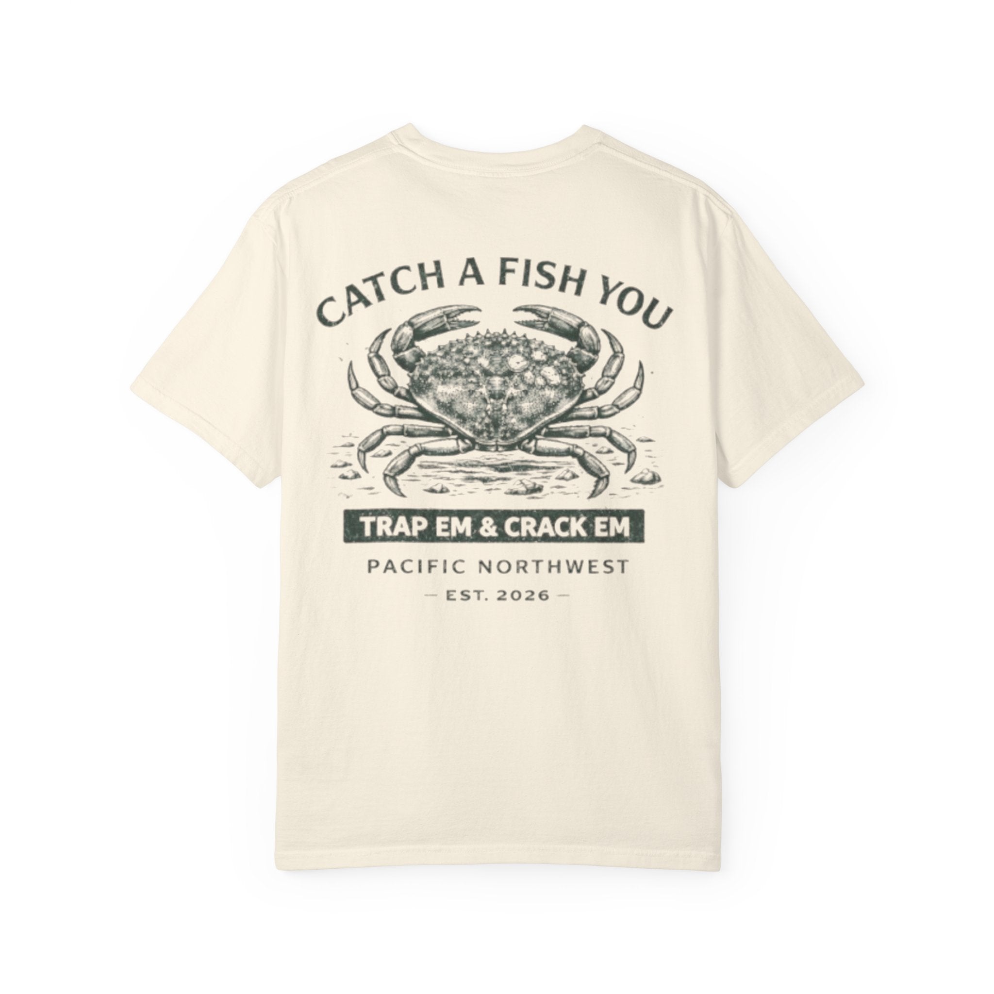 Crab Shellfish T-Shirt — "Catch A Fish You: Trap ’Em & Crack ’Em" Pacific Northwest Tee