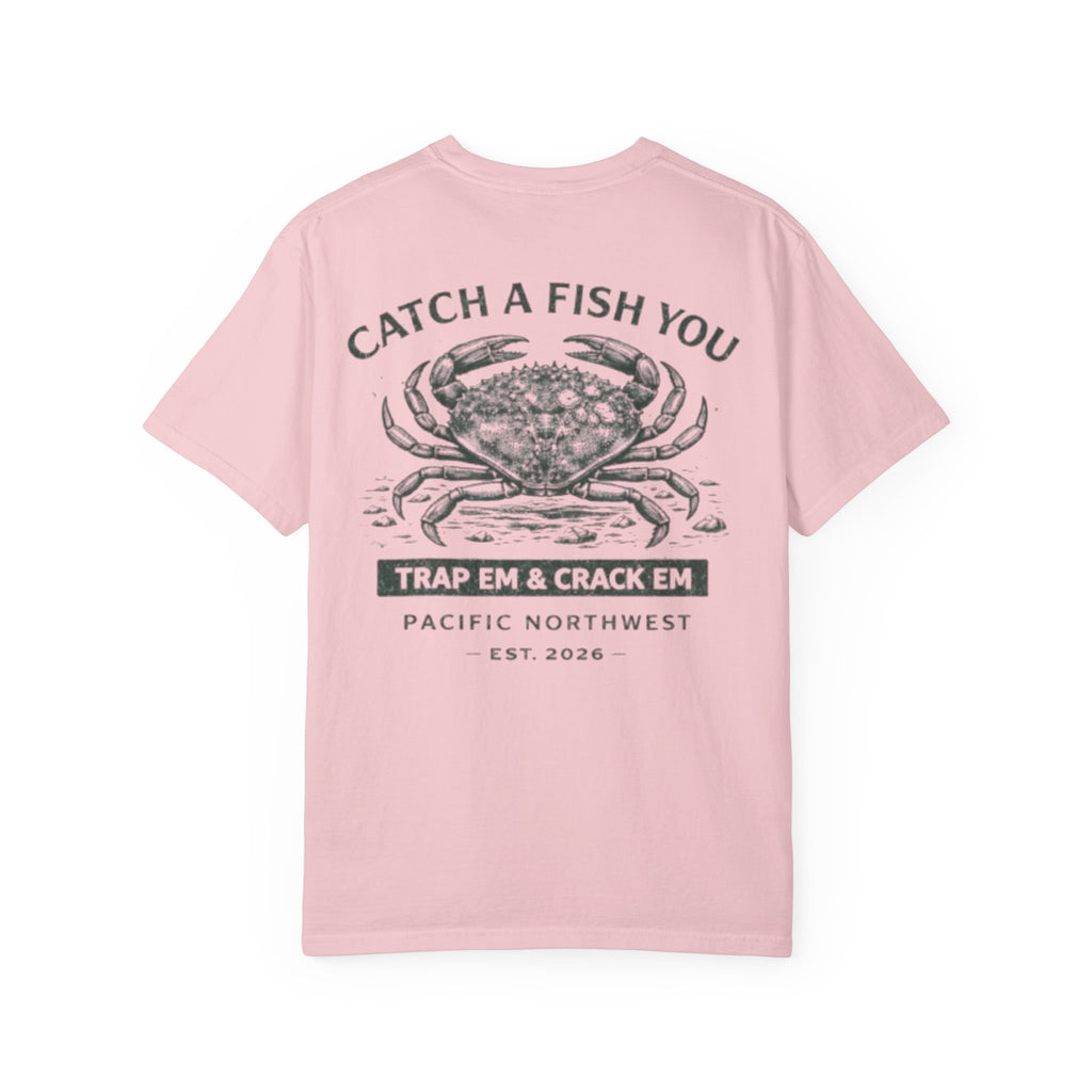 Crab Shellfish T-Shirt — "Catch A Fish You: Trap ’Em & Crack ’Em" Pacific Northwest Tee