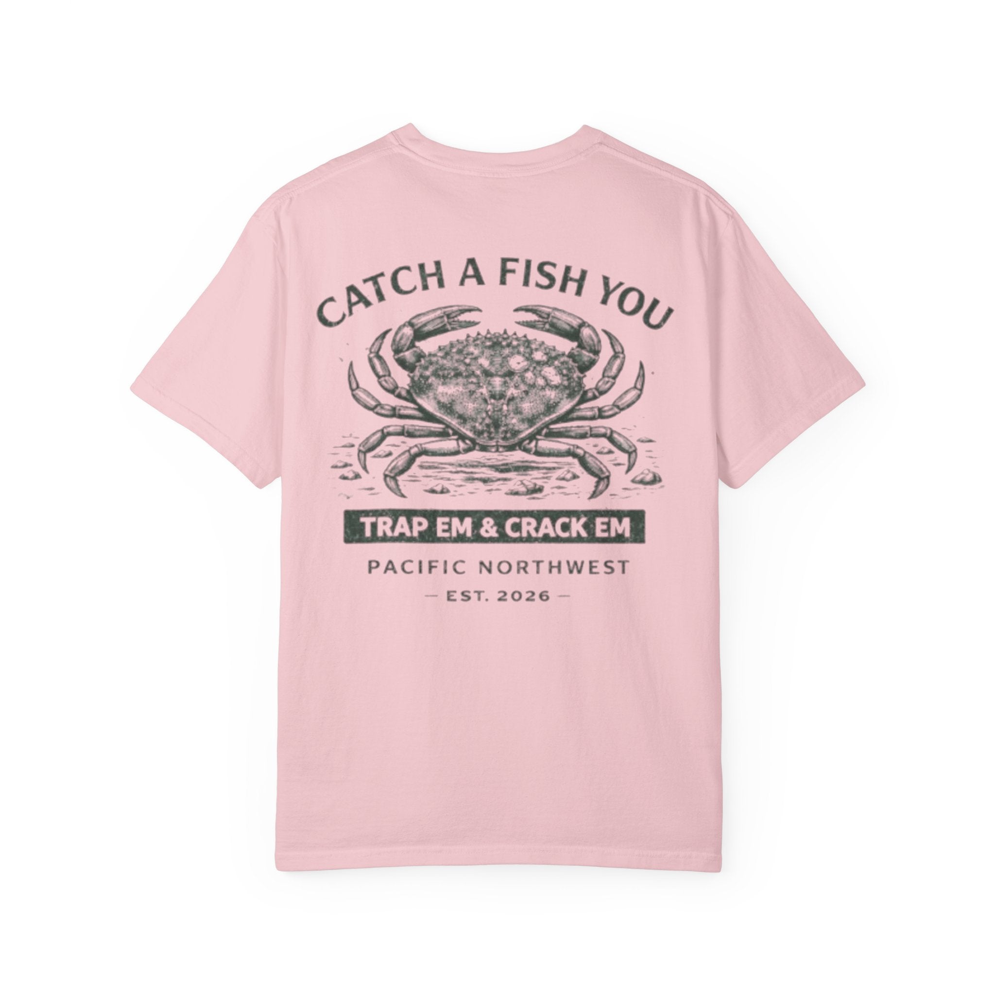Crab Shellfish T-Shirt — "Catch A Fish You: Trap ’Em & Crack ’Em" Pacific Northwest Tee