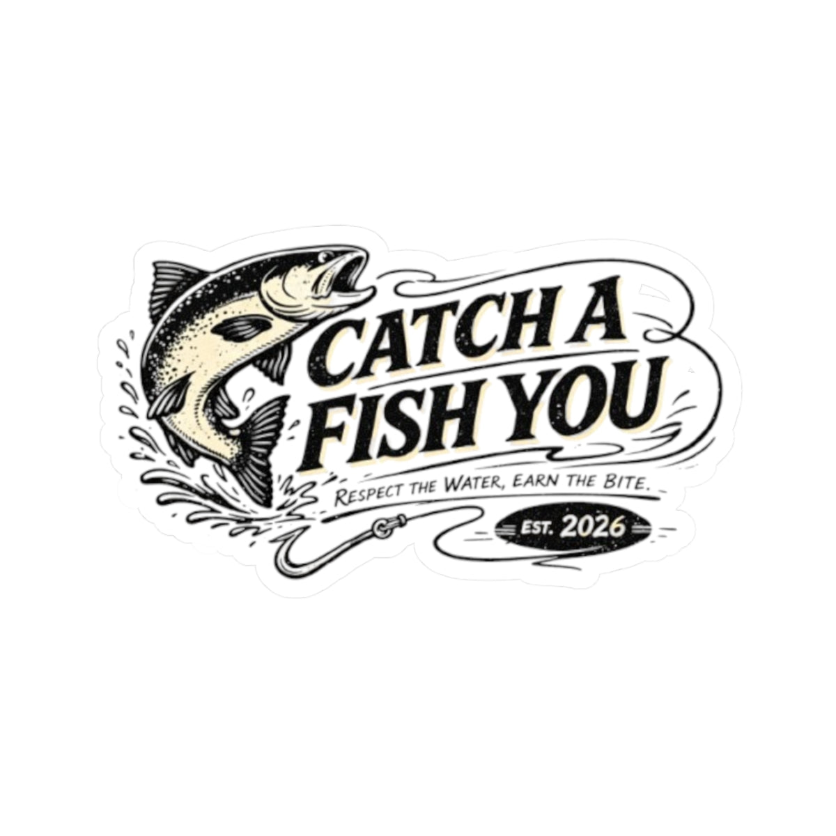 Catch a Fish You Sticker — Vintage Fishing Decal (“Respect the Water, Earn the Bite” — Est. 2026)