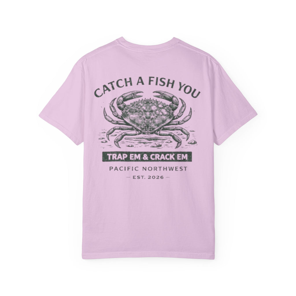 Crab Shellfish T-Shirt — "Catch A Fish You: Trap ’Em & Crack ’Em" Pacific Northwest Tee
