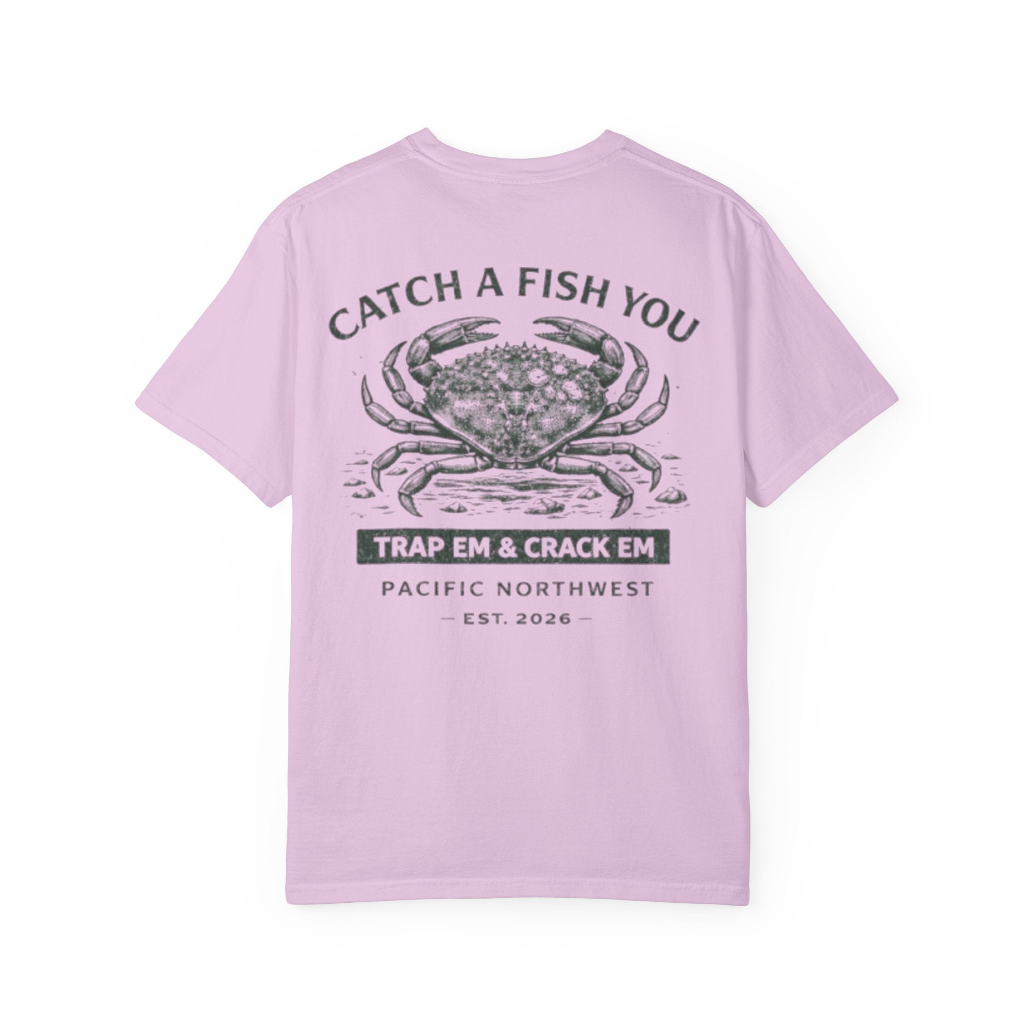 Crab Shellfish T-Shirt — "Catch A Fish You: Trap ’Em & Crack ’Em" Pacific Northwest Tee