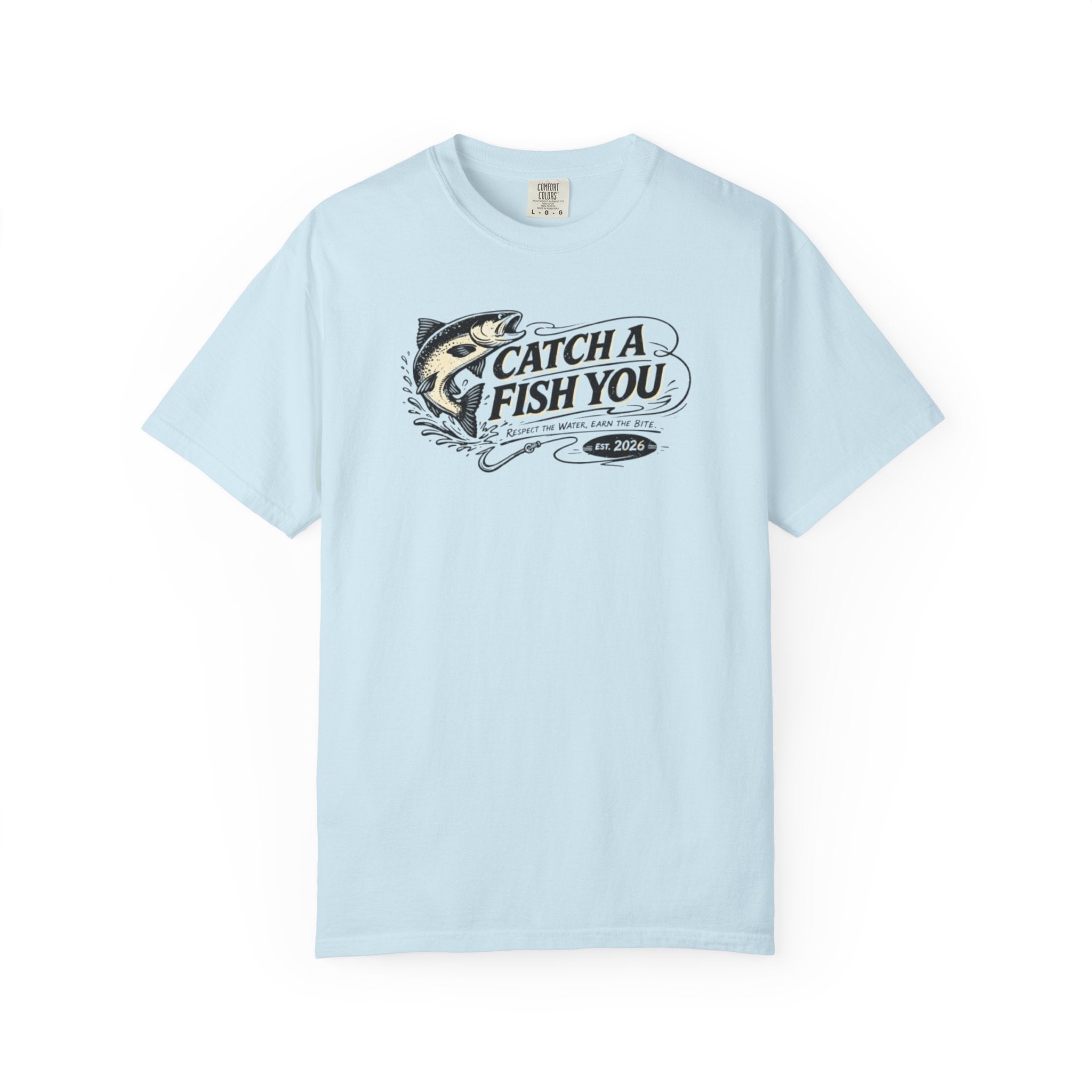 Catch a Fish You T-Shirt — Fishing Graphic Tee for Anglers