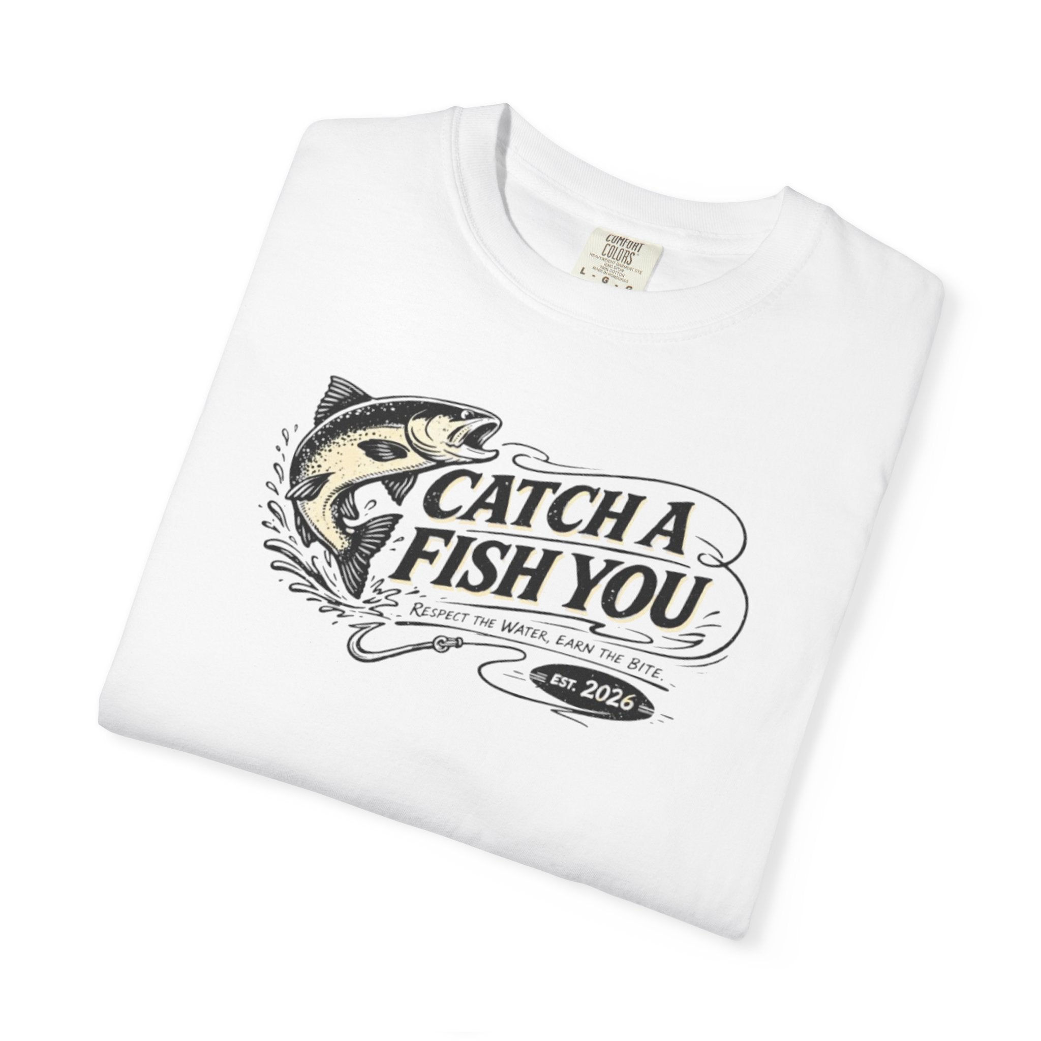Catch a Fish You T-Shirt — Fishing Graphic Tee for Anglers