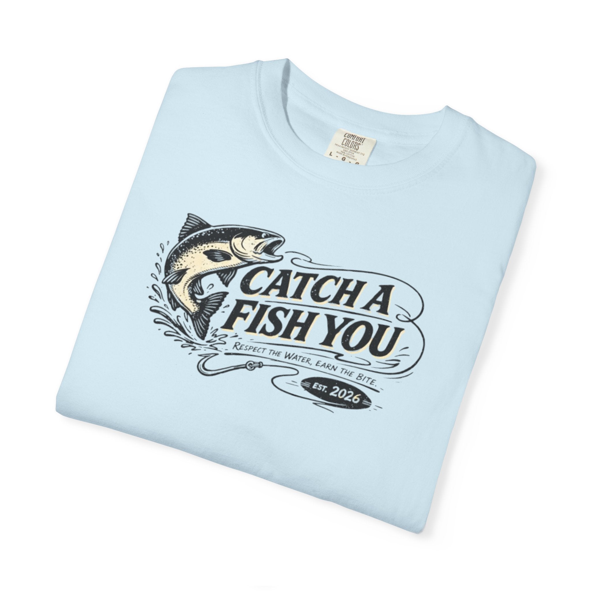 Catch a Fish You T-Shirt — Fishing Graphic Tee for Anglers